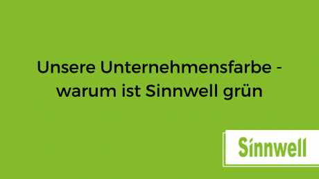 UNSERE UNTERNEHMENSFARBE - WARUM IST SINNWELL GRÜN